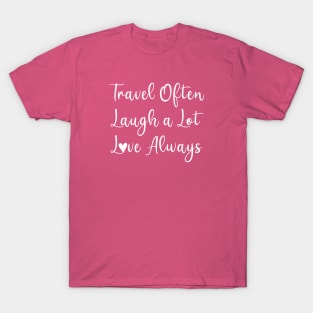 Travel Often, Laugh a Lot, Love Always T-Shirt